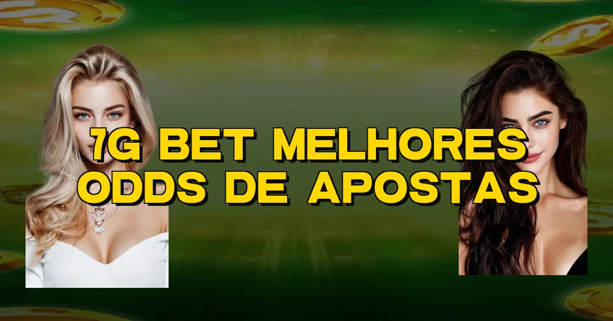 7G Bet Melhores Odds De Apostas Oficial