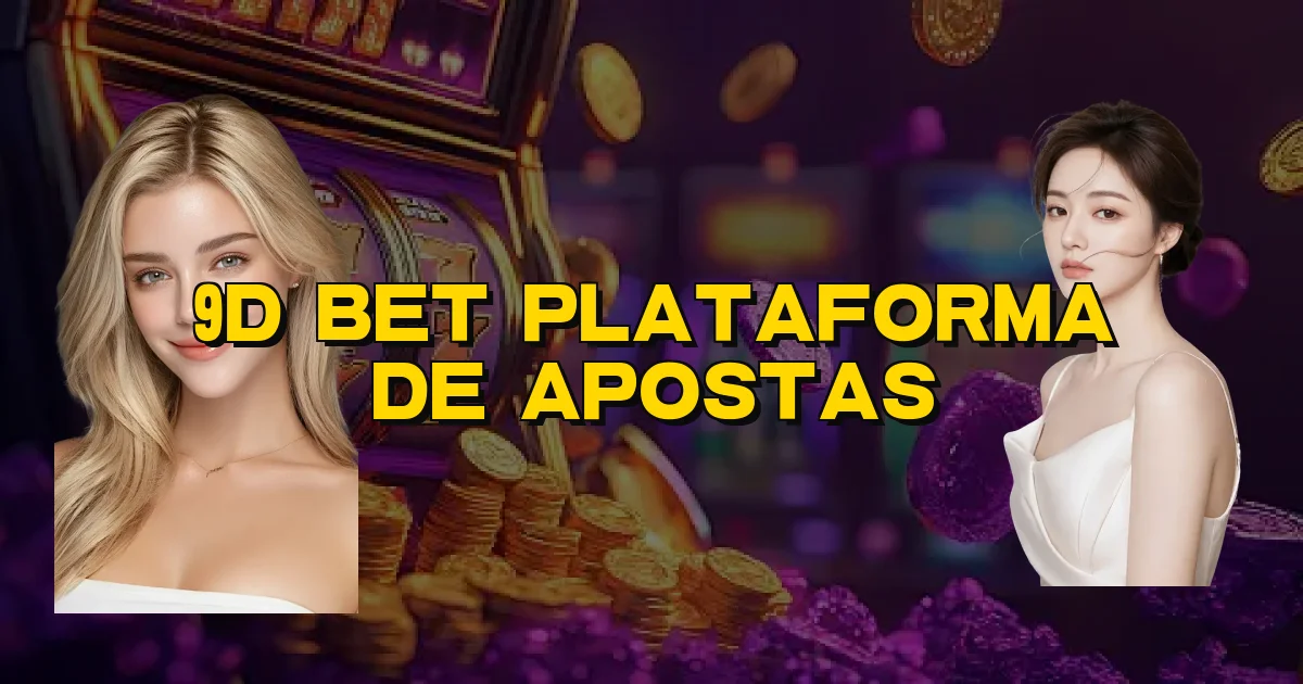 9D Bet Plataforma De Apostas Oficial