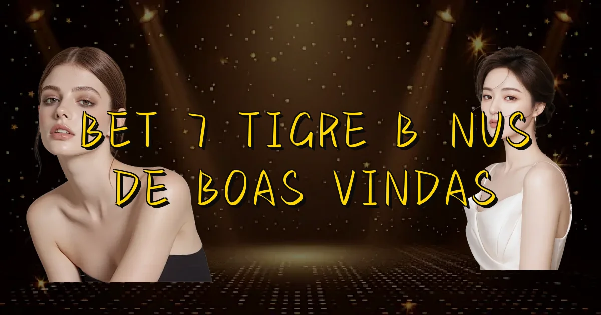 Bet 7 Tigre Bônus De Boas Vindas Oficial
