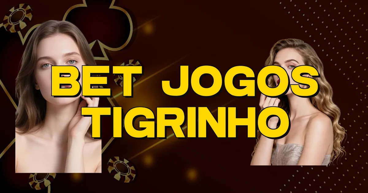 Bet Jogos Tigrinho Oficial