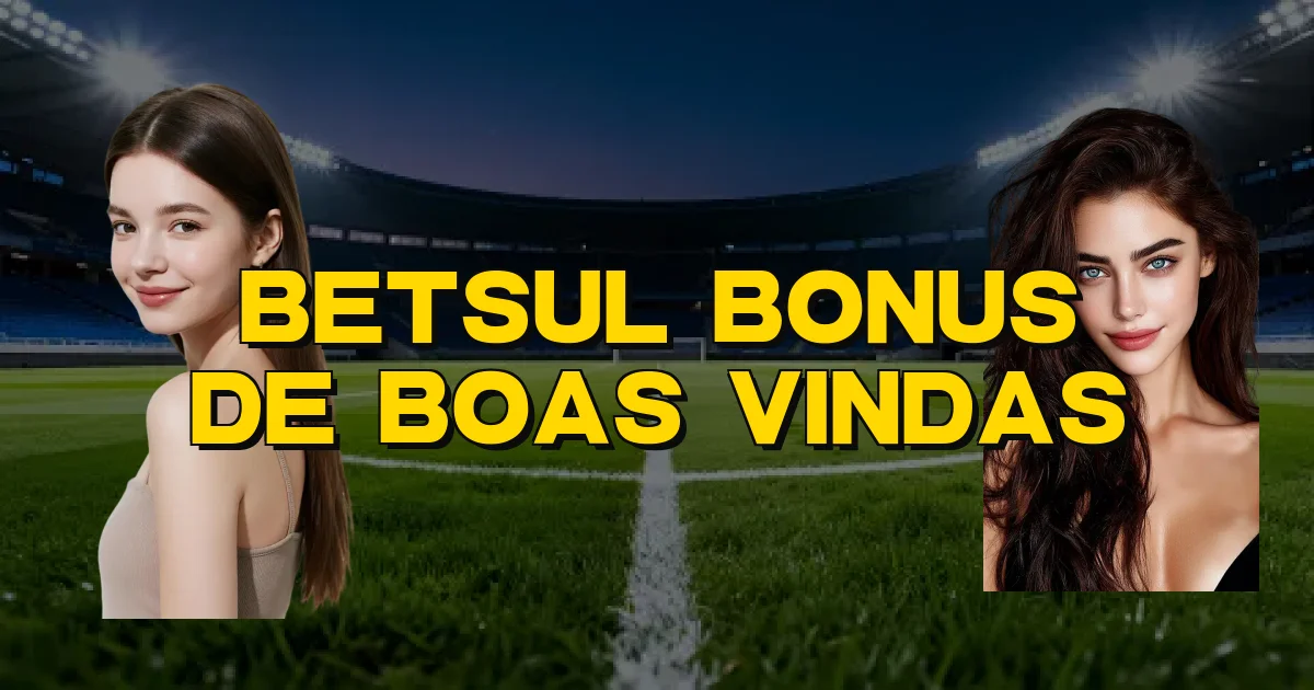 Betsul Bonus De Boas Vindas Oficial