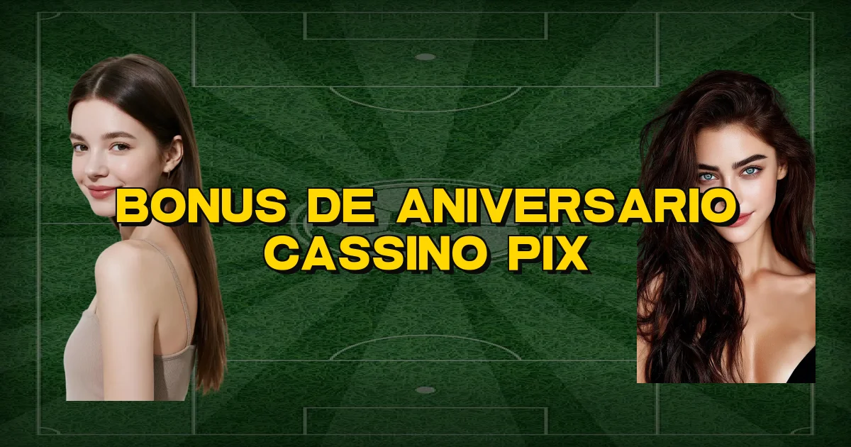 Bonus De Aniversario Cassino Pix Oficial