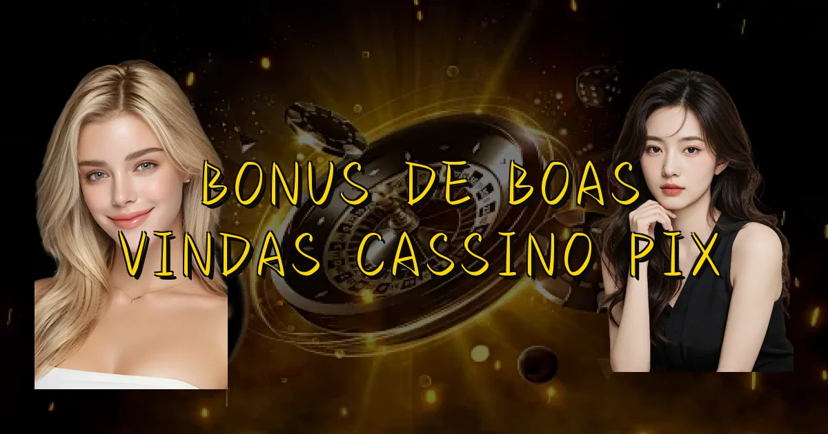 Bonus De Boas Vindas Cassino Pix Oficial