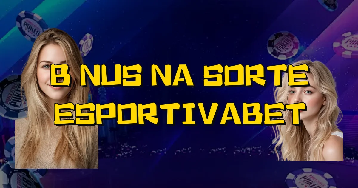 Bônus Na Sorte Esportivabet Oficial