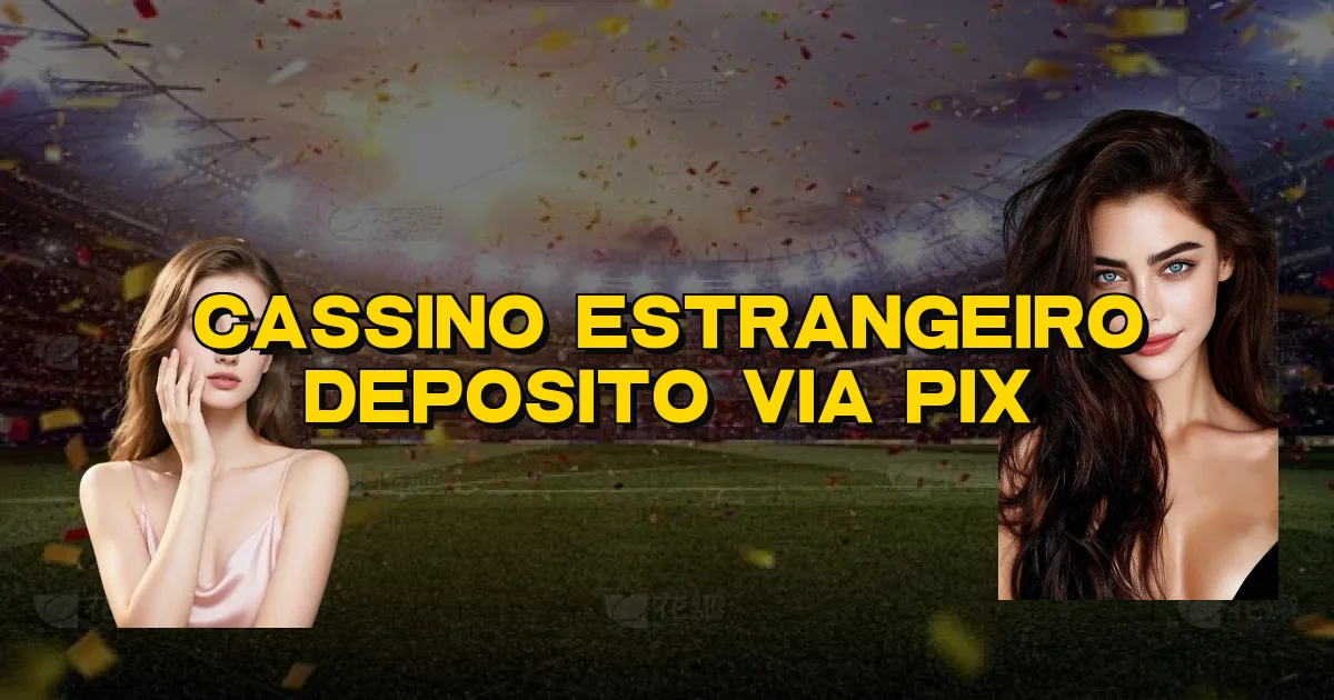 Cassino Estrangeiro Deposito Via Pix Oficial