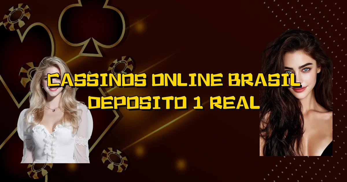 Cassinos Online Brasil Deposito 1 Real Oficial