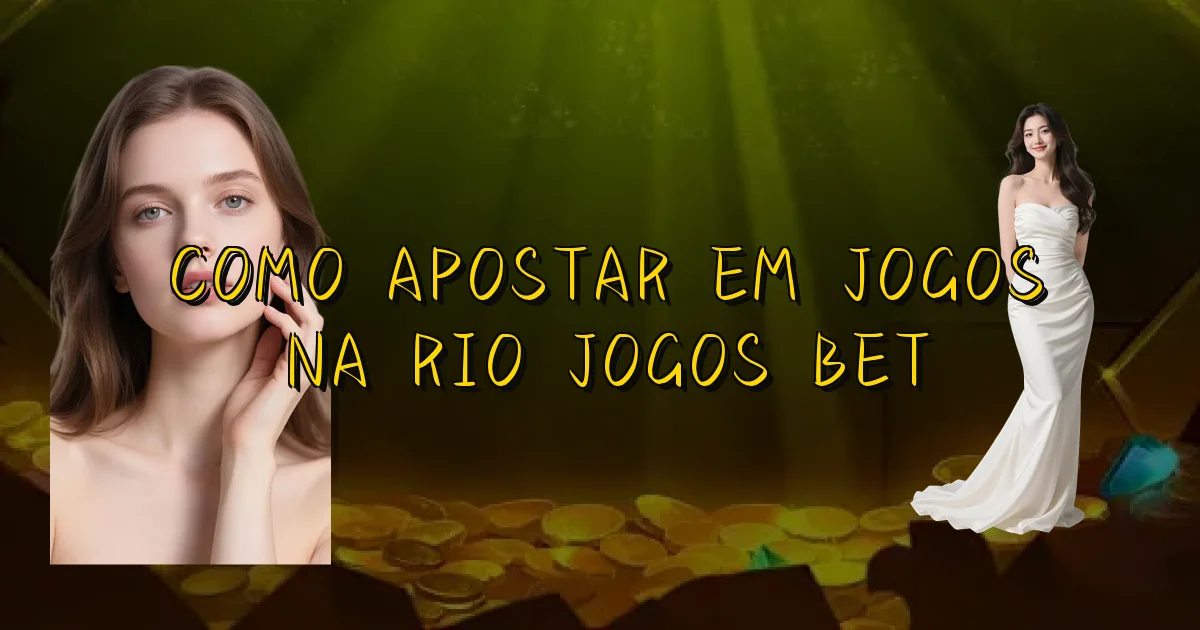 Como Apostar Em Jogos Na Rio Jogos Bet Oficial