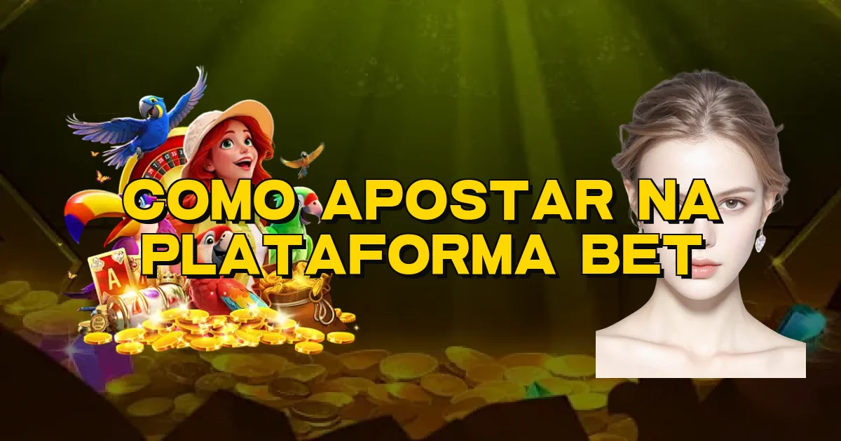 Como Apostar Na Plataforma Bet Oficial