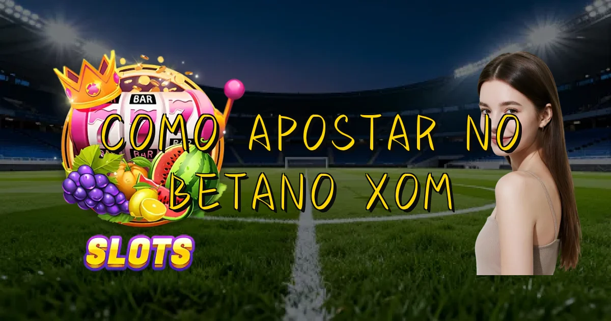 Como Apostar No Betano Xom Oficial
