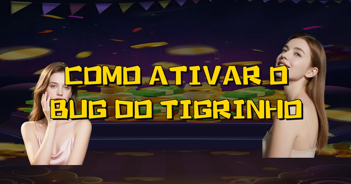 Como Ativar O Bug Do Tigrinho Oficial