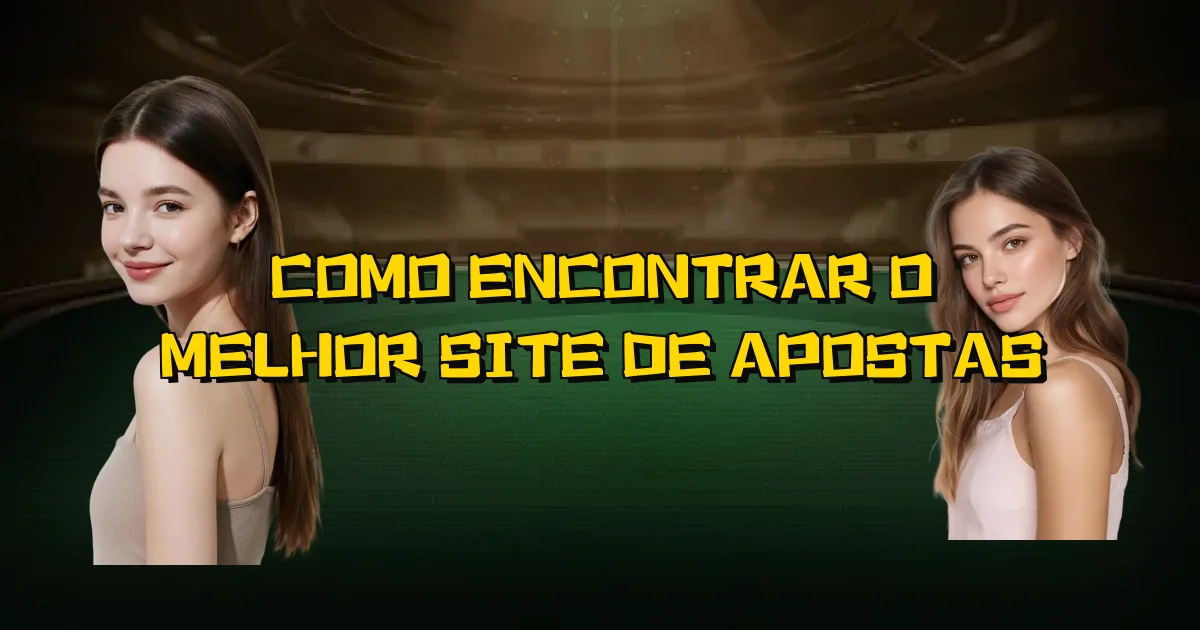 Como Encontrar O Melhor Site De Apostas Oficial