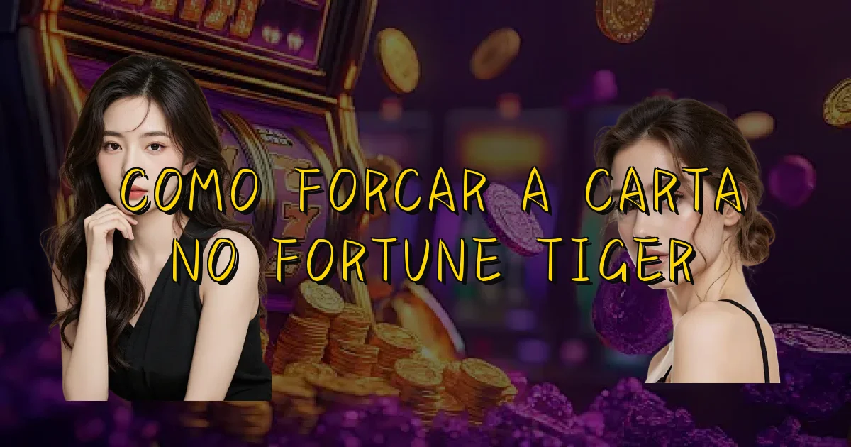 Como Forcar A Carta No Fortune Tiger Oficial