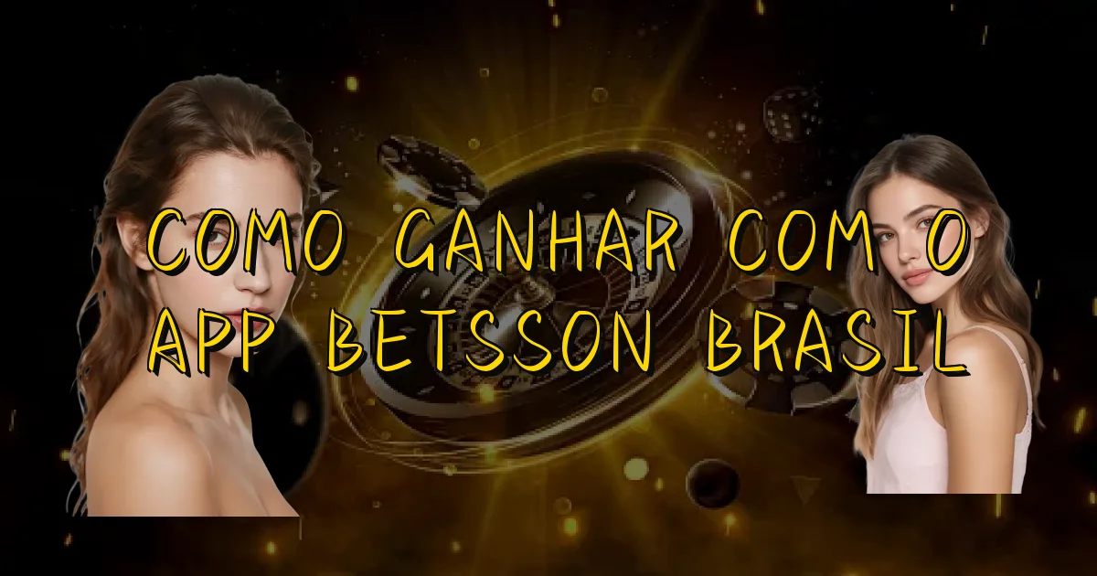 Como Ganhar Com O App Betsson Brasil Oficial