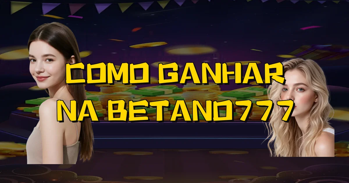 Como Ganhar Na Betano777 Oficial