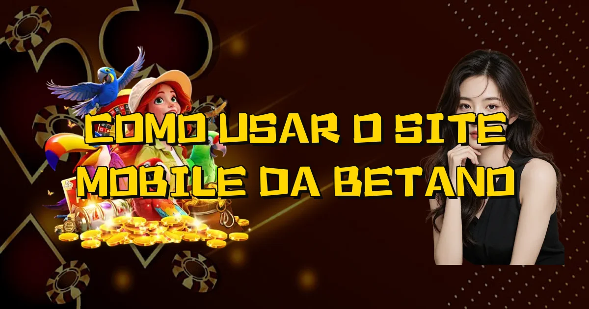 Como Usar O Site Mobile Da Betano Oficial