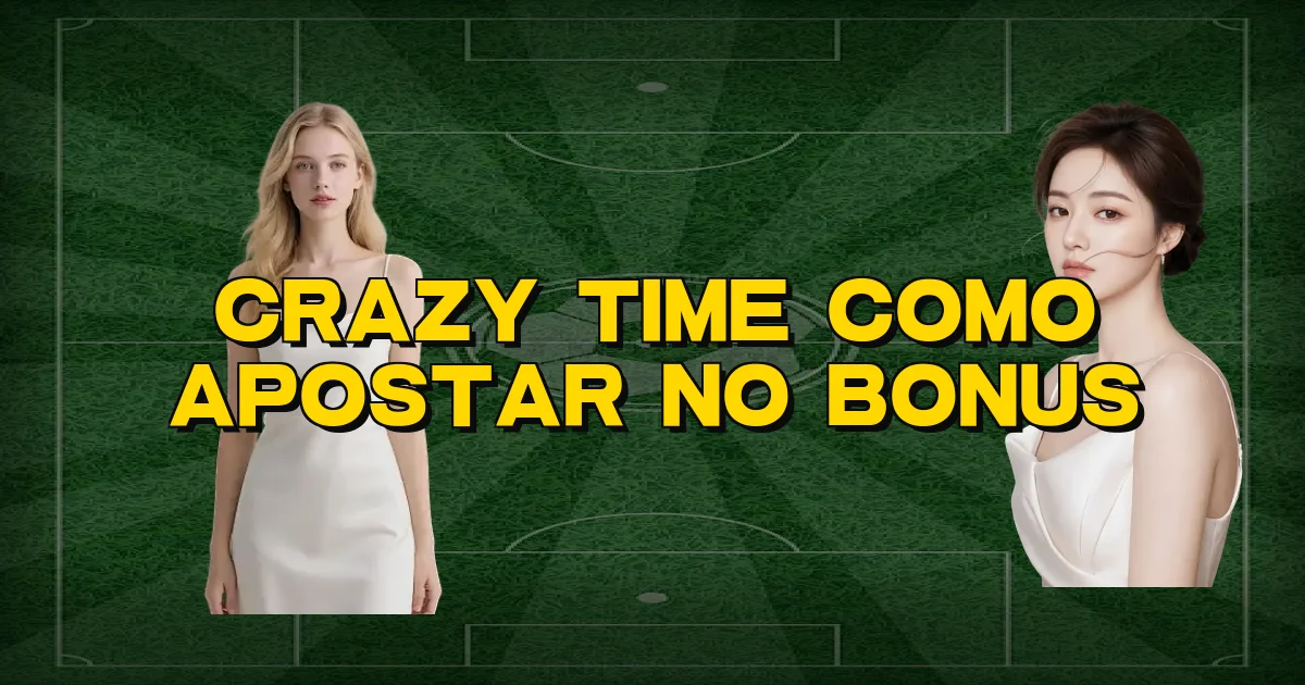 Crazy Time Como Apostar No Bonus Oficial