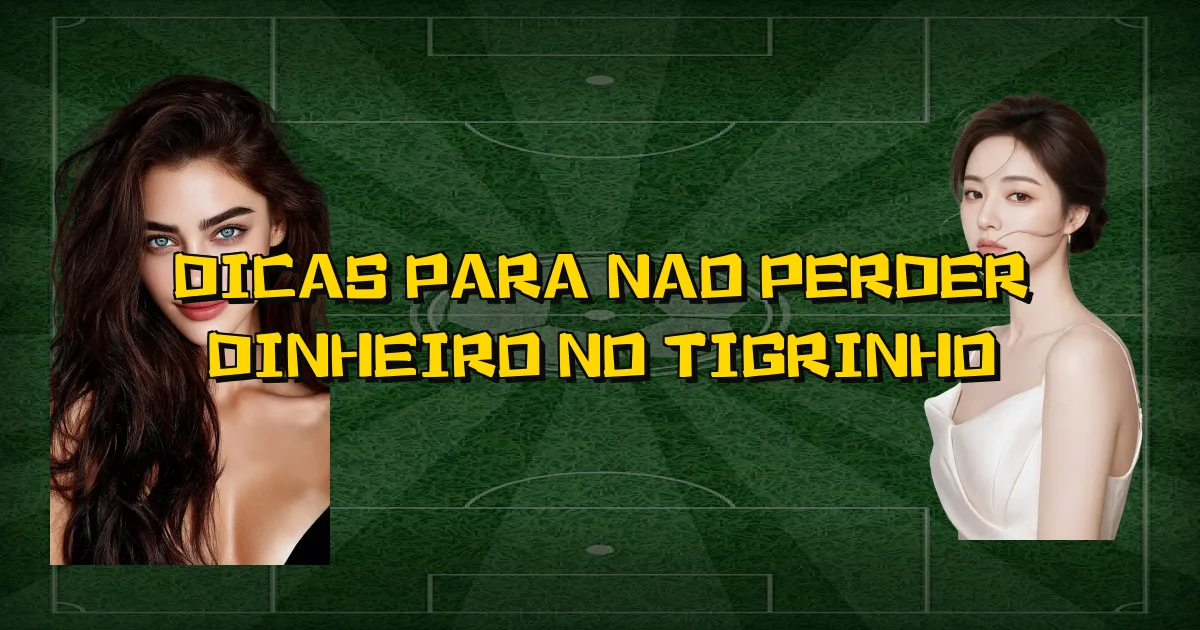 Dicas Para Nao Perder Dinheiro No Tigrinho Oficial