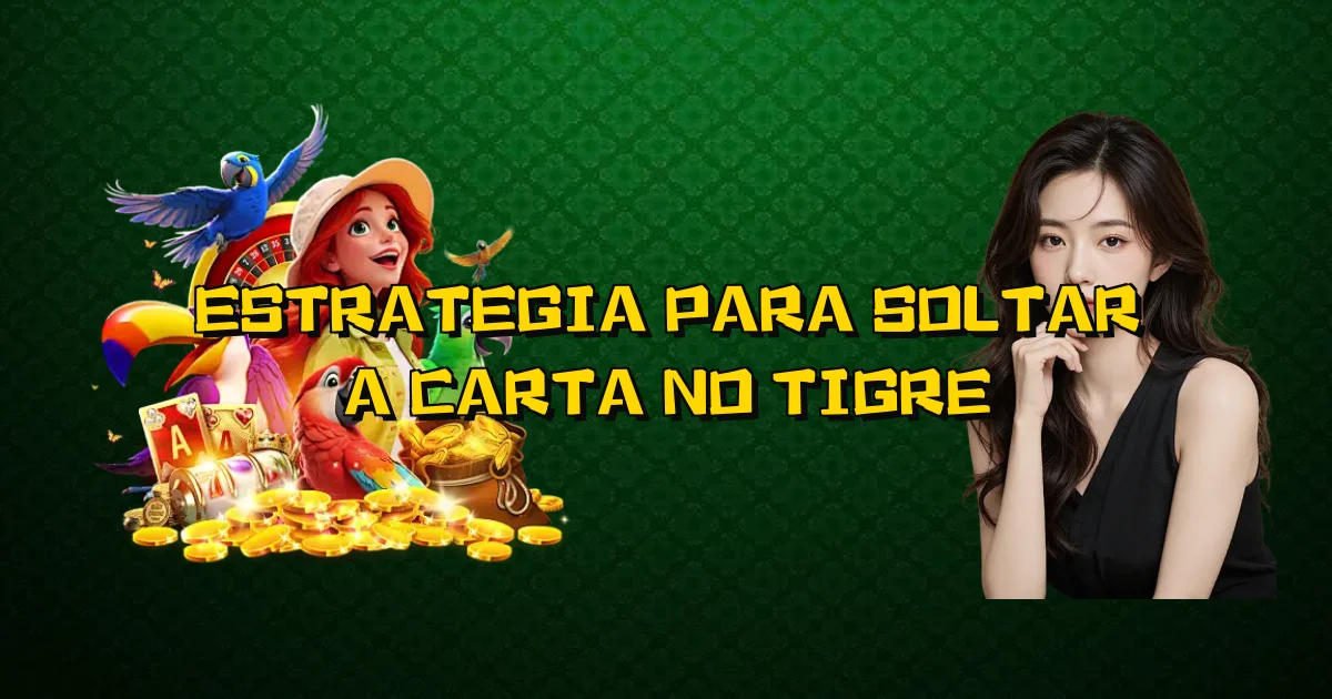 Estrategia Para Soltar A Carta No Tigre Oficial