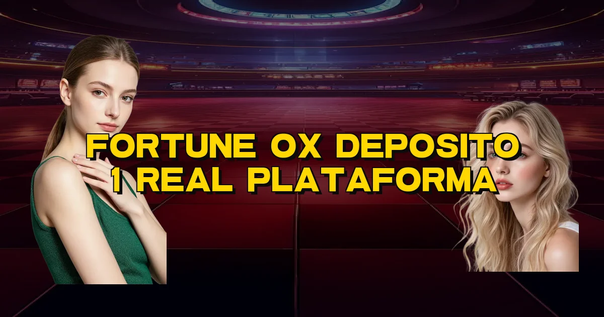 Fortune Ox Deposito 1 Real Plataforma Oficial