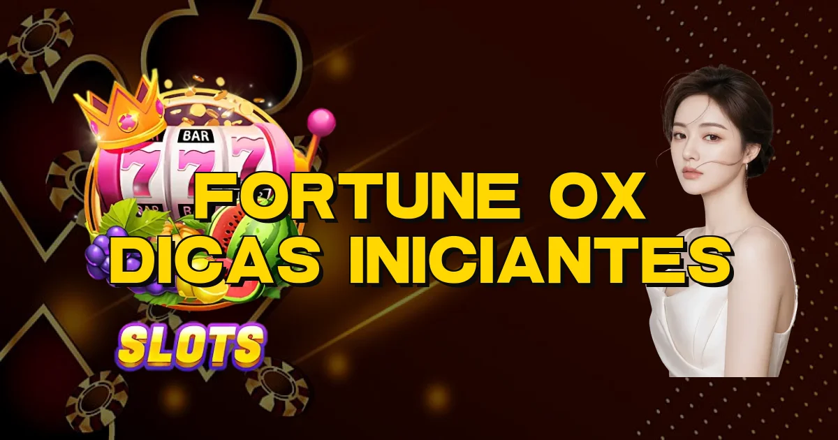 Fortune Ox Dicas Iniciantes Oficial