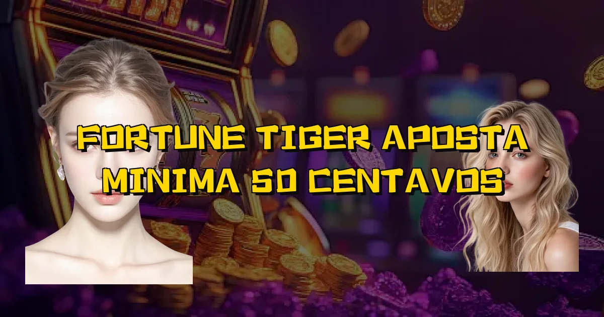 Fortune Tiger Aposta Minima 50 Centavos Oficial