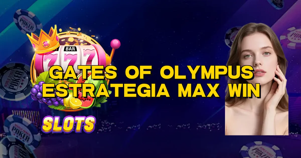 Gates Of Olympus Estrategia Max Win Oficial