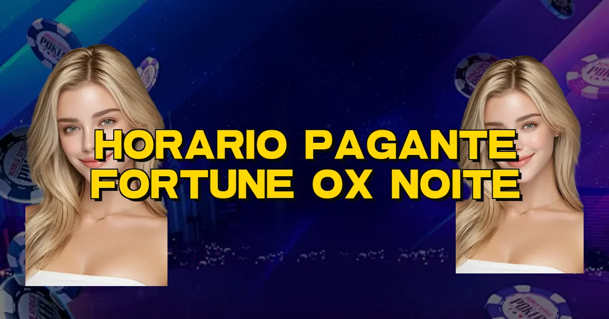 Horario Pagante Fortune Ox Noite Oficial