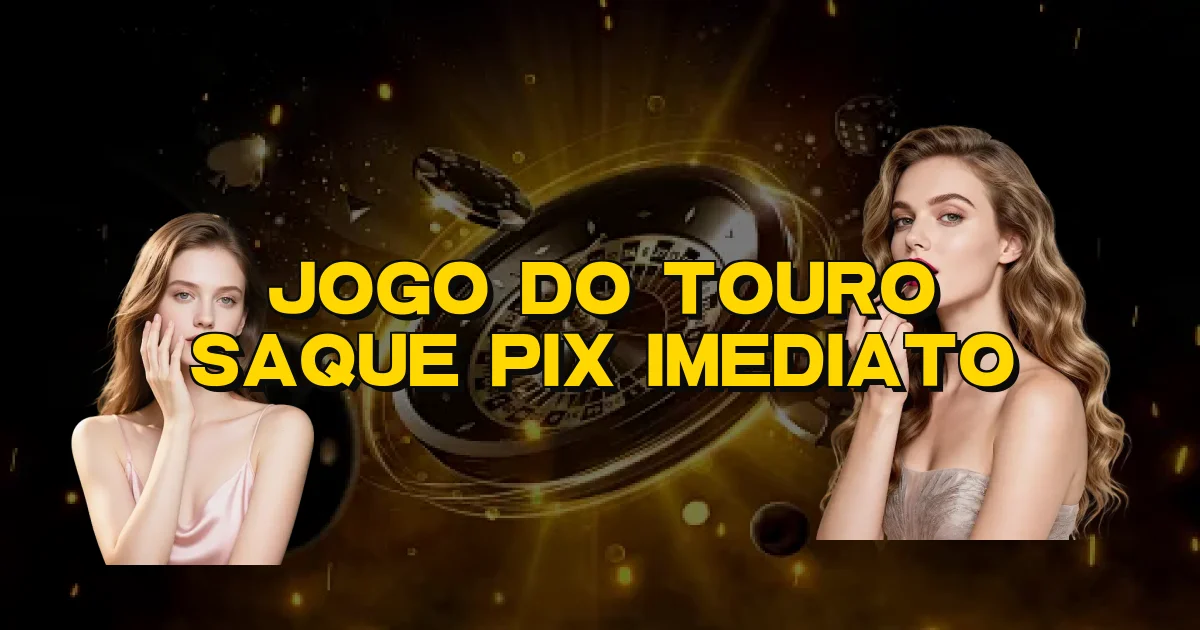 Jogo Do Touro Saque Pix Imediato Oficial