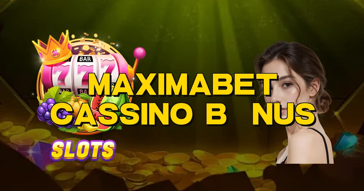 Maximabet Cassino Bônus Oficial