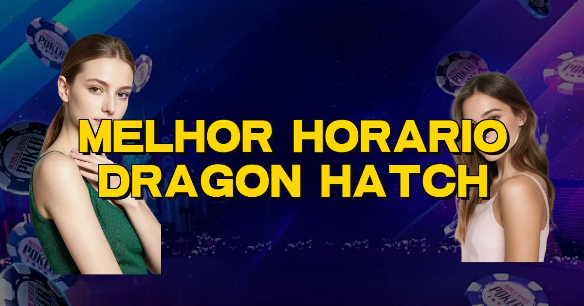 Melhor Horario Dragon Hatch Oficial
