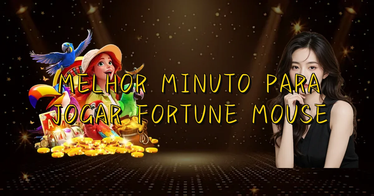 Melhor Minuto Para Jogar Fortune Mouse Oficial