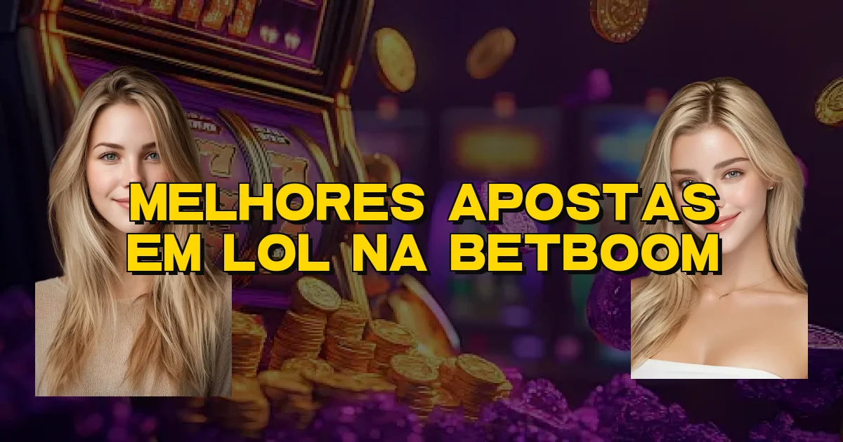 Melhores Apostas Em Lol Na Betboom Oficial