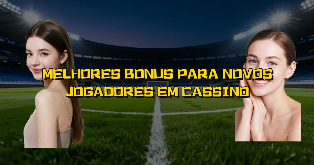 Melhores Bonus Para Novos Jogadores Em Cassino Oficial