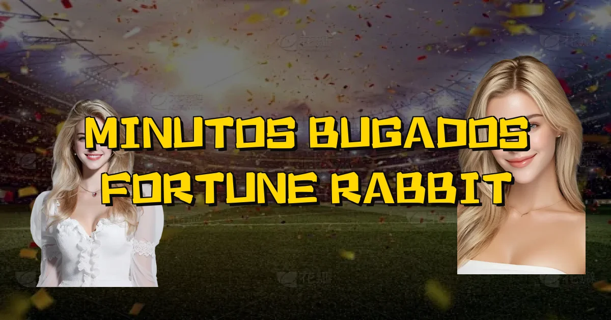 Minutos Bugados Fortune Rabbit Oficial