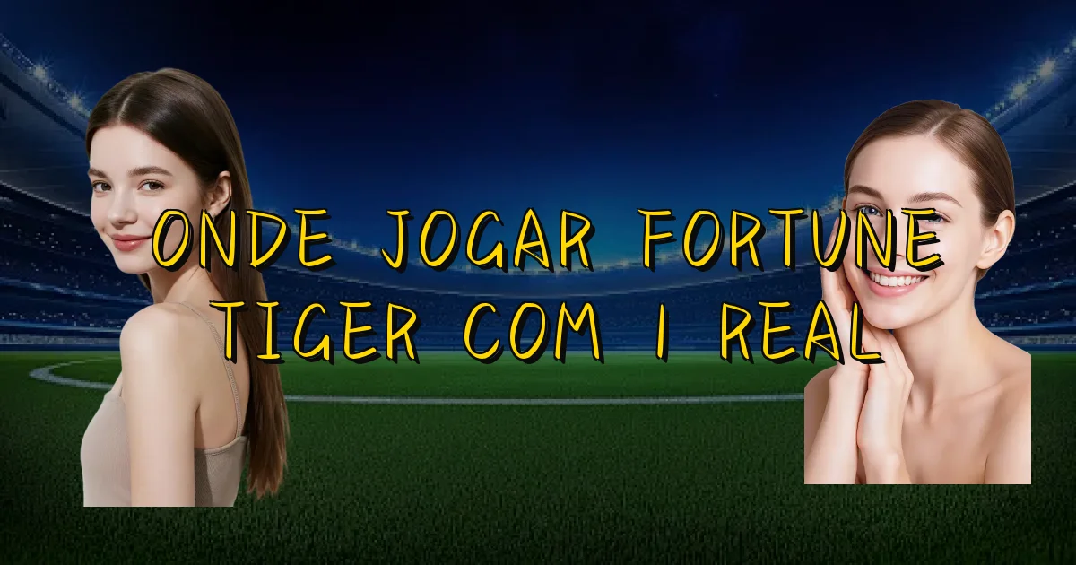 Onde Jogar Fortune Tiger Com 1 Real Oficial