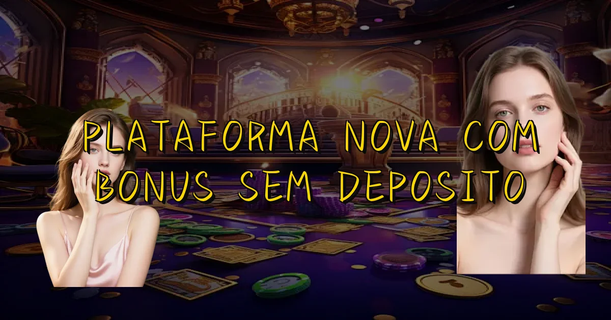 Plataforma Nova Com Bonus Sem Deposito Oficial