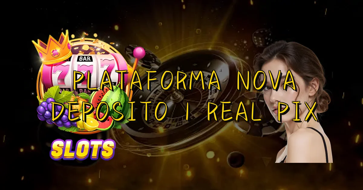 Plataforma Nova Deposito 1 Real Pix Oficial