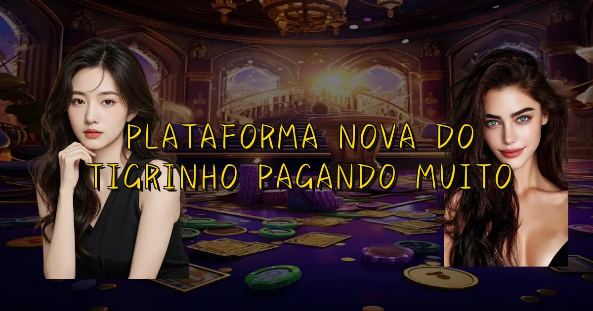 Plataforma Nova Do Tigrinho Pagando Muito Oficial