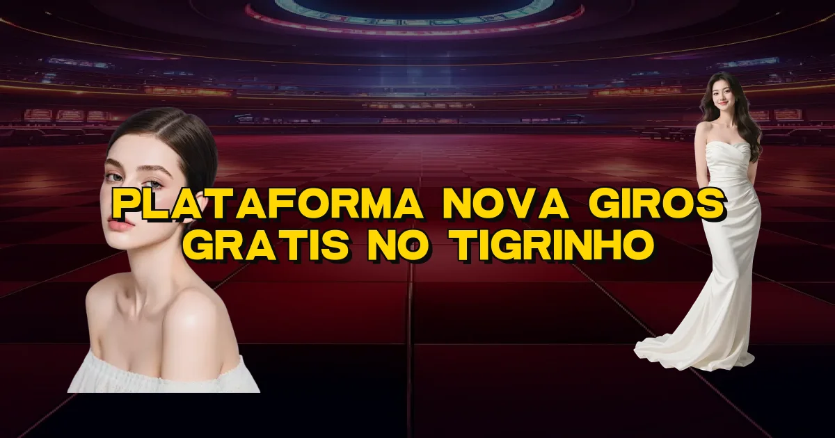 Plataforma Nova Giros Gratis No Tigrinho Oficial