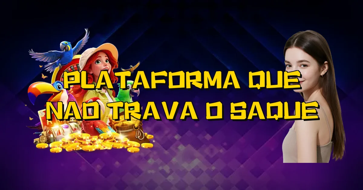 Plataforma Que Nao Trava O Saque Oficial
