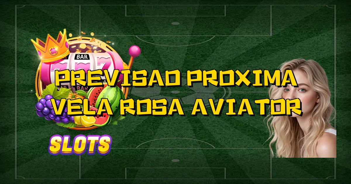 Previsao Proxima Vela Rosa Aviator Oficial