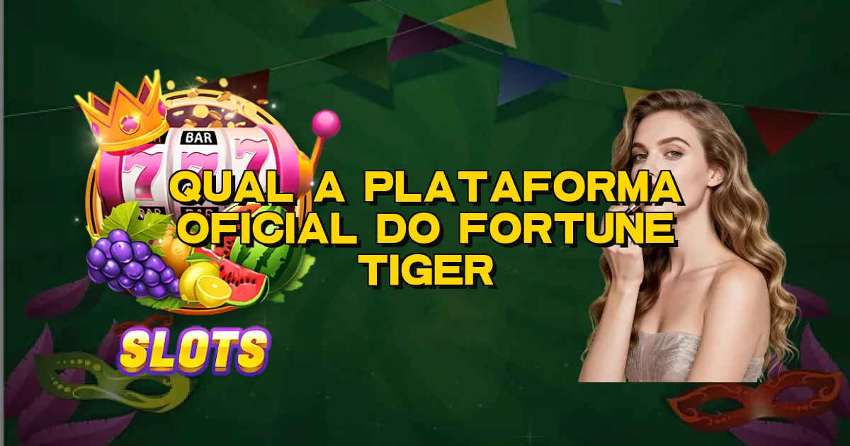 Qual A Plataforma Oficial Do Fortune Tiger Oficial