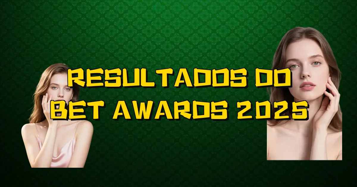 Resultados Do Bet Awards 2025 Oficial