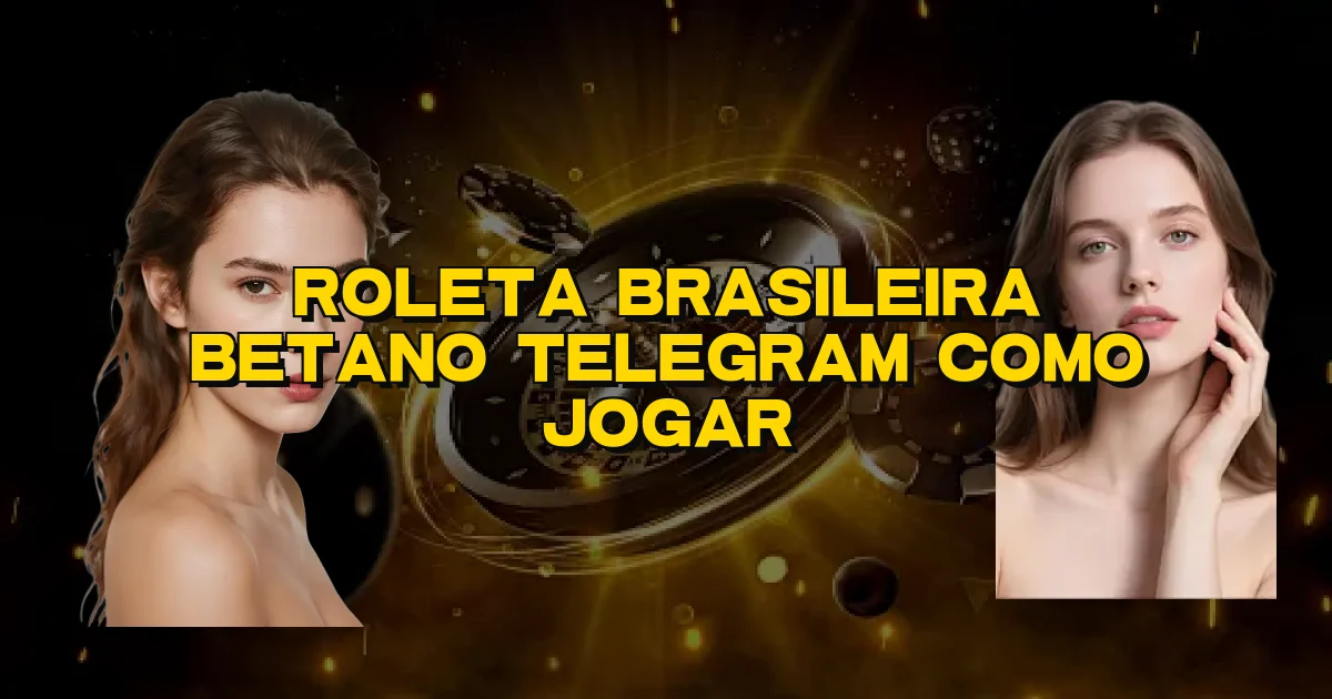 Roleta Brasileira Betano Telegram Como Jogar Oficial