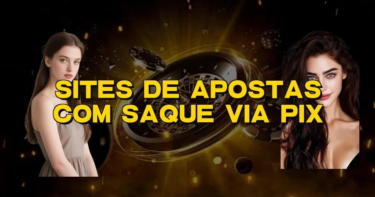 Sites De Apostas Com Saque Via Pix Oficial